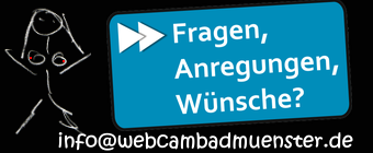 FRAGEN-ANREGUNGEN-WNSCHE ? Mail an info@webcambadmuenster.de
